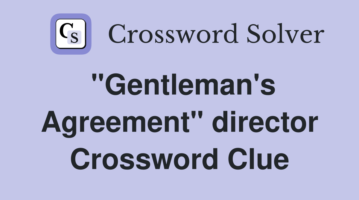 "Gentleman's Agreement" director Crossword Clue