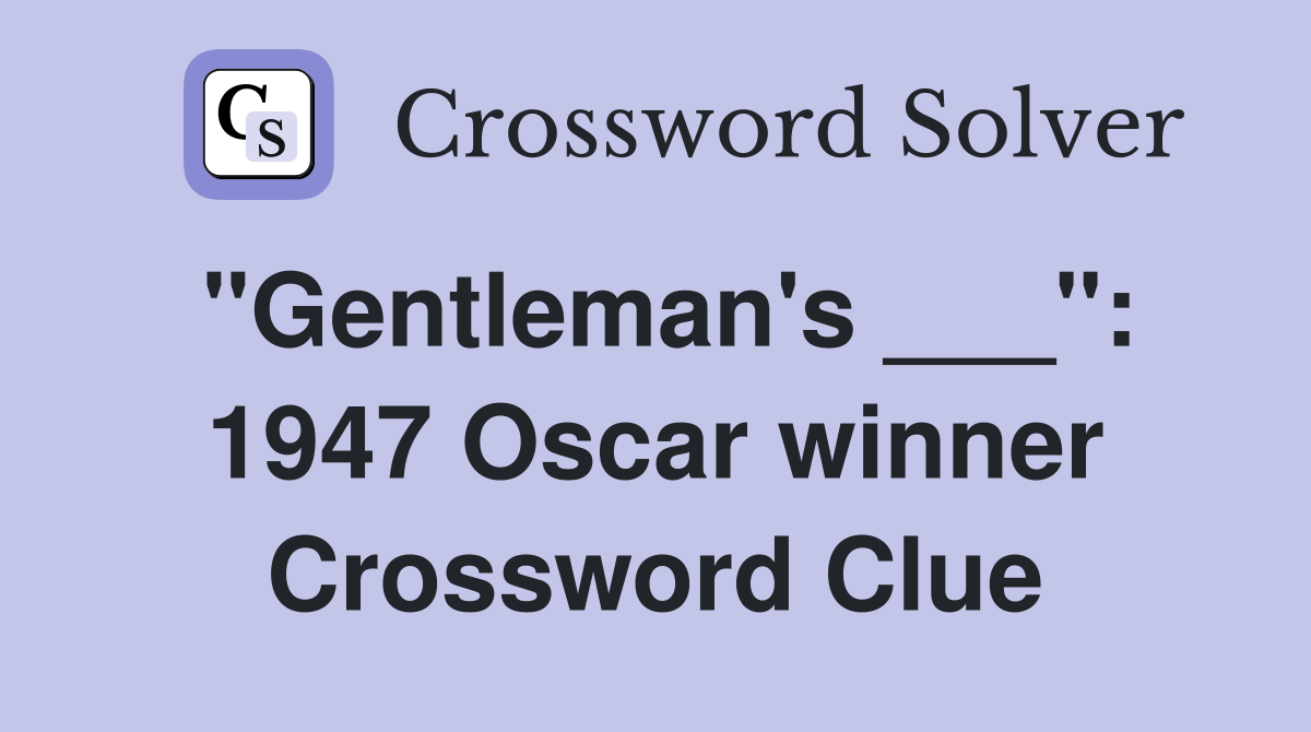 "Gentleman's ___": 1947 Oscar winner Crossword Clue