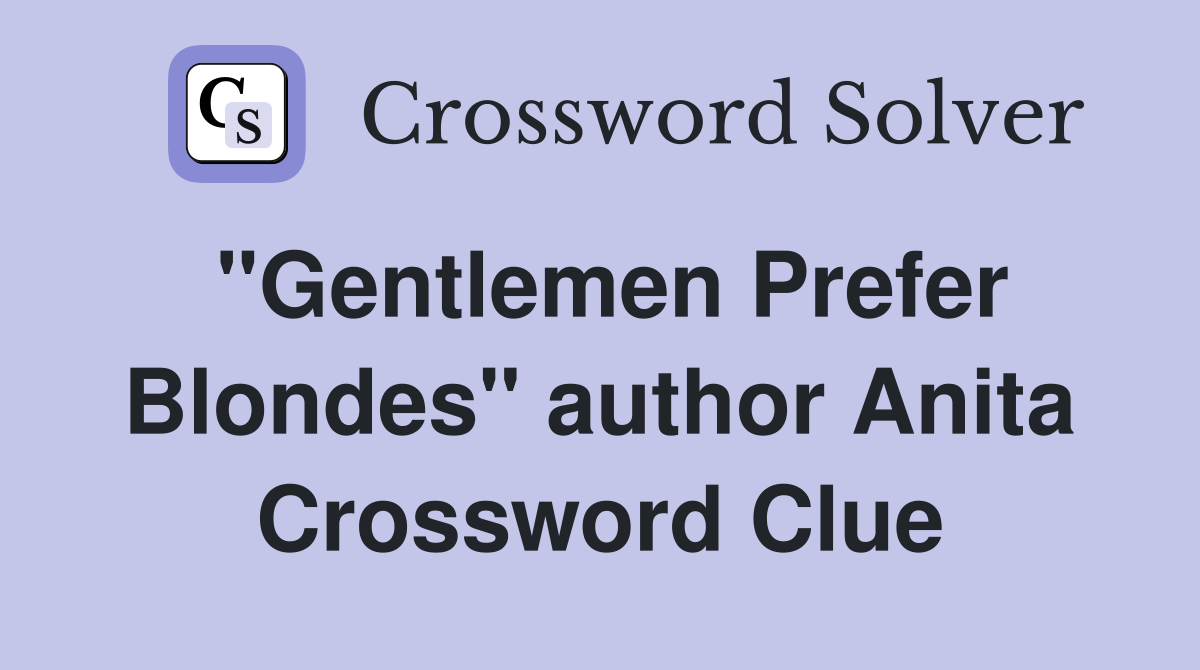 "Gentlemen Prefer Blondes" author Anita Crossword Clue