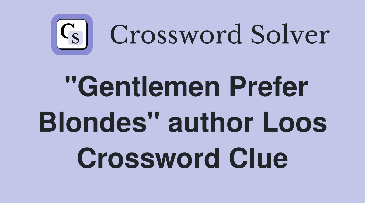 "Gentlemen Prefer Blondes" author Loos Crossword Clue