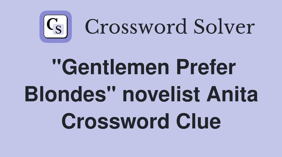 "Gentlemen Prefer Blondes" novelist Anita Crossword Clue
