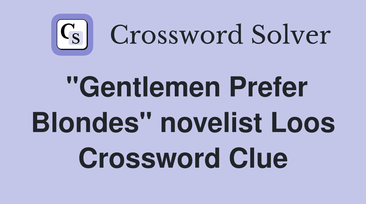 "Gentlemen Prefer Blondes" novelist Loos Crossword Clue