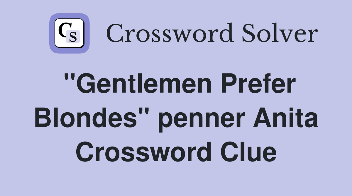 "Gentlemen Prefer Blondes" penner Anita Crossword Clue