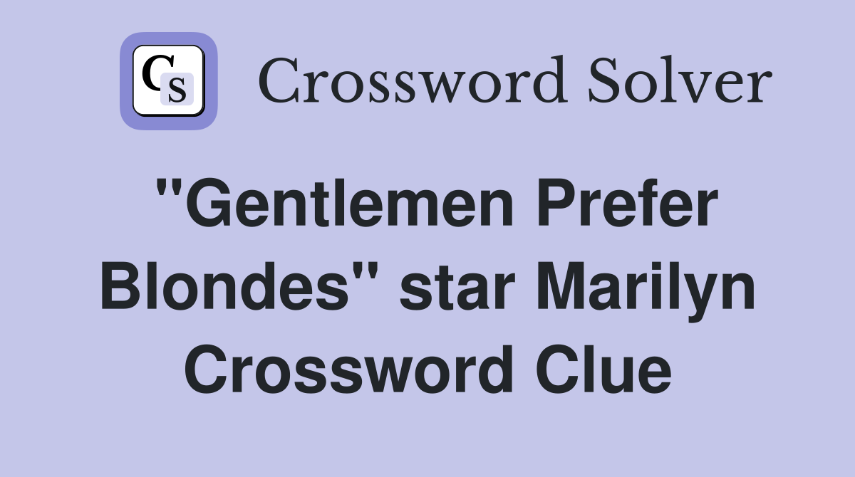 "Gentlemen Prefer Blondes" star Marilyn Crossword Clue