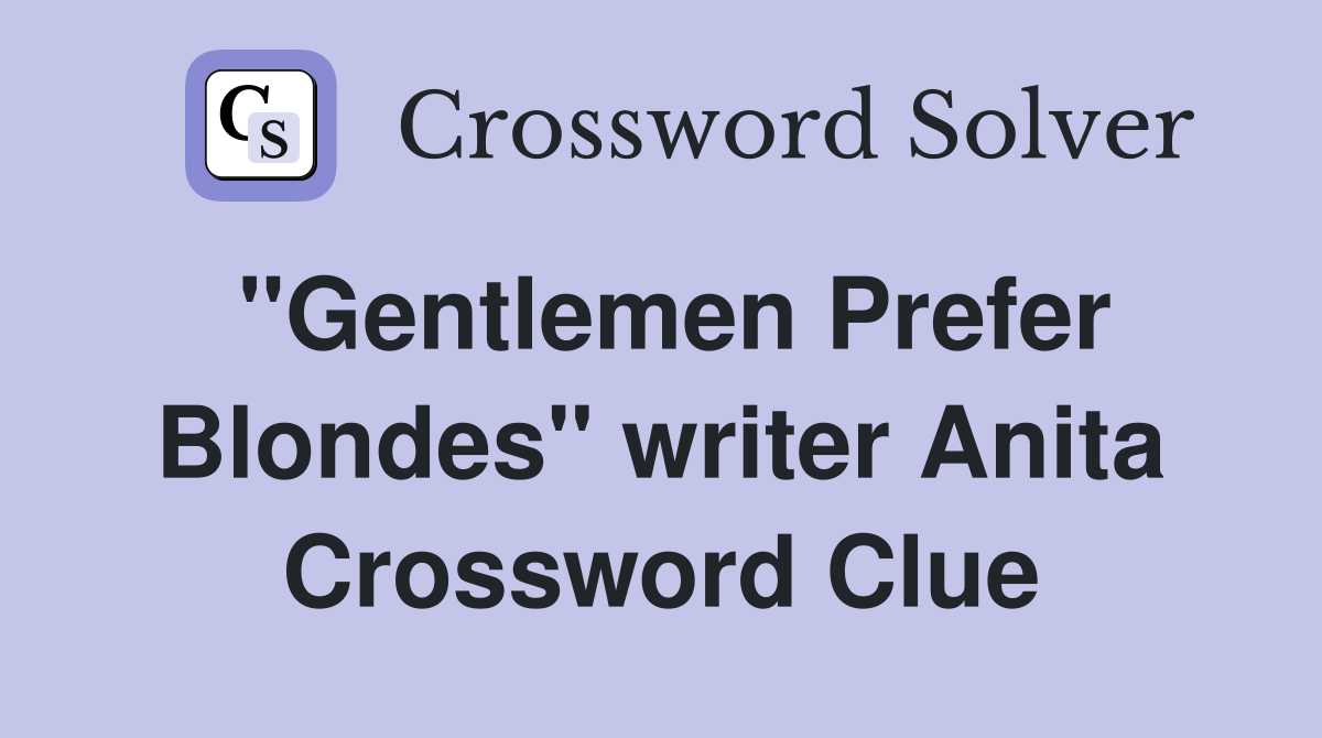 "Gentlemen Prefer Blondes" writer Anita Crossword Clue