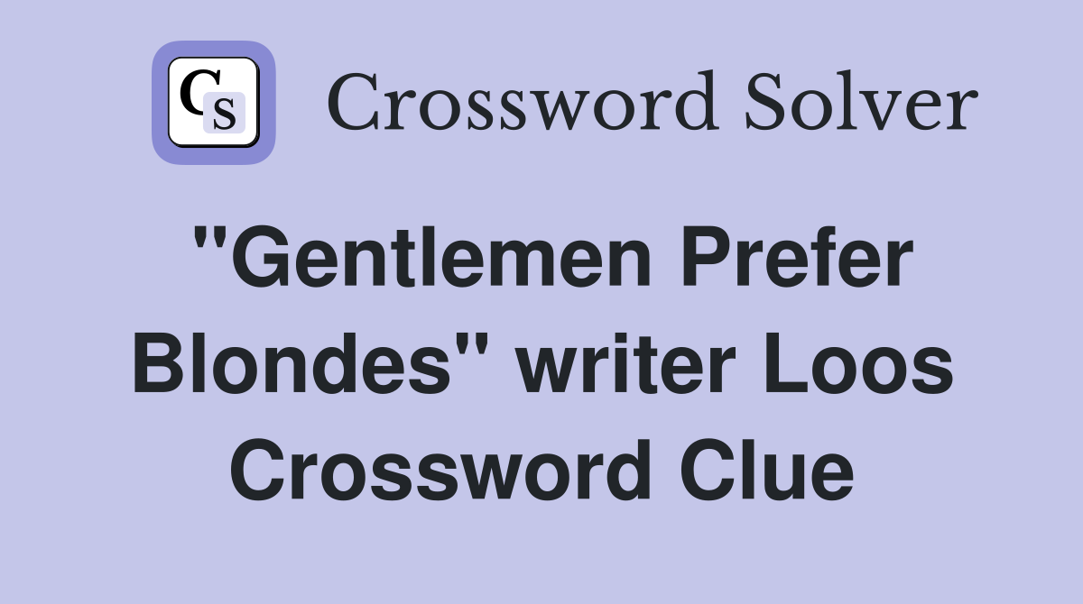 "Gentlemen Prefer Blondes" writer Loos Crossword Clue
