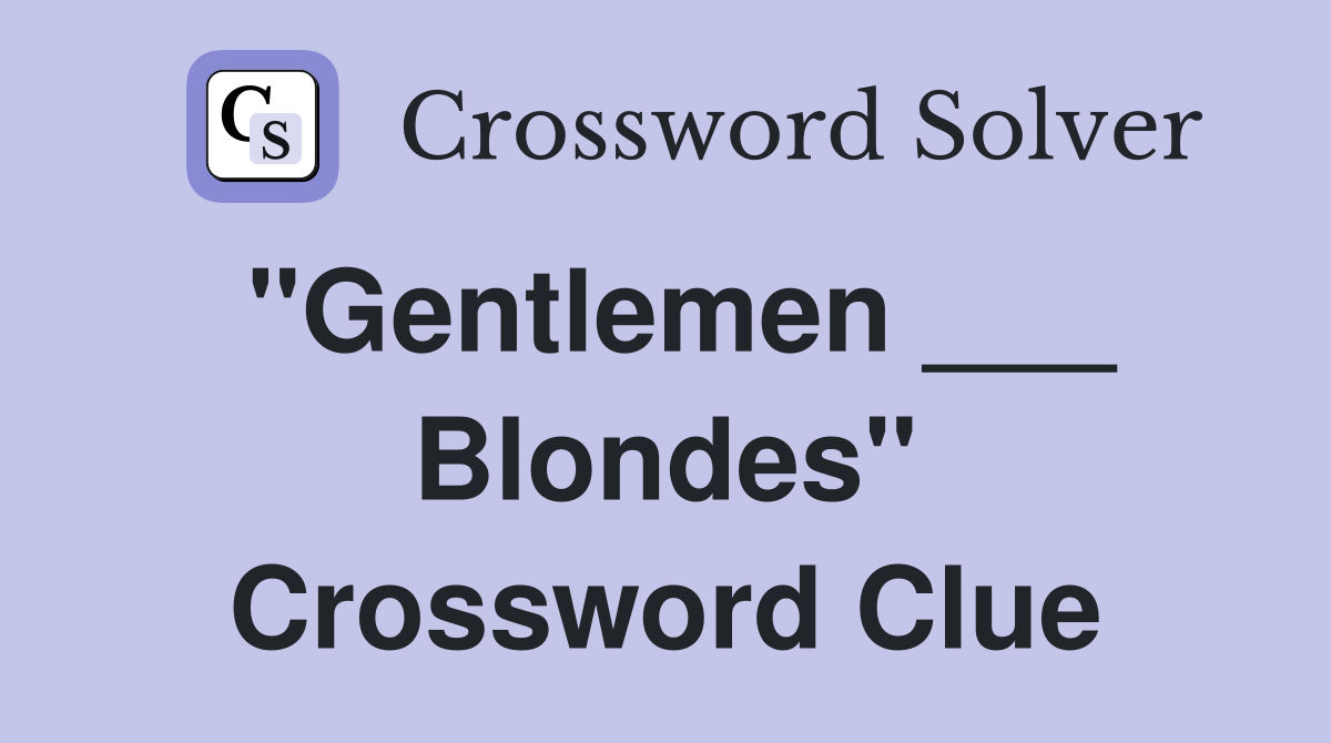 "Gentlemen ___ Blondes" Crossword Clue