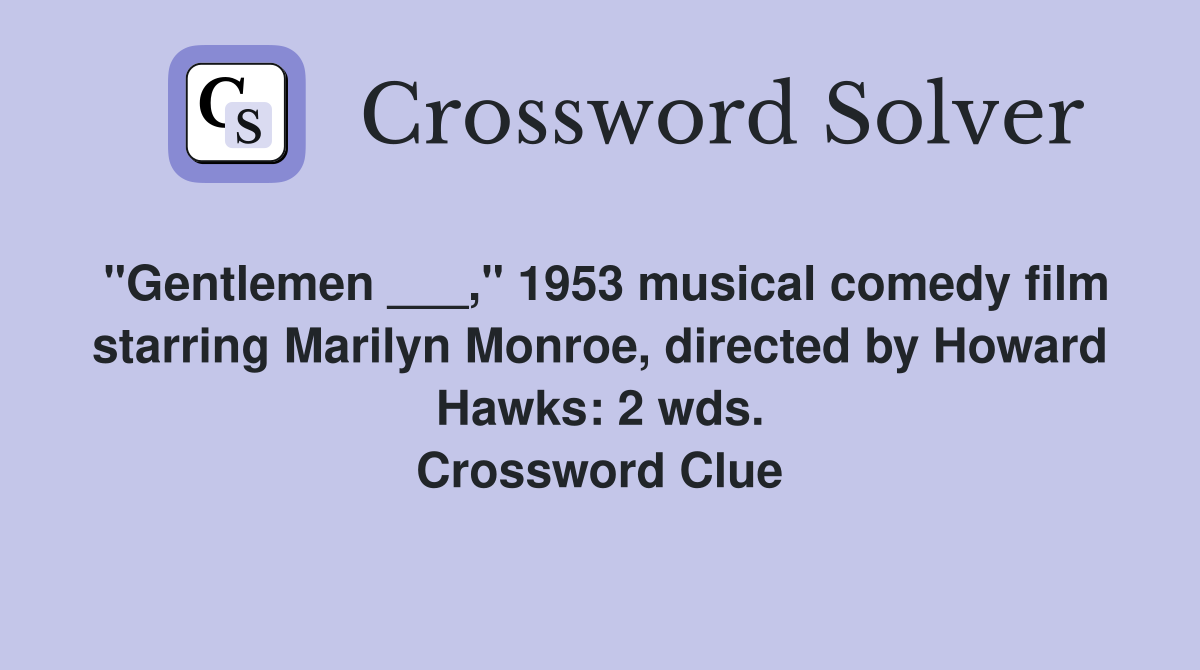 "Gentlemen ___," 1953 musical comedy film starring Marilyn Monroe, directed by Howard Hawks: 2 wds. Crossword Clue