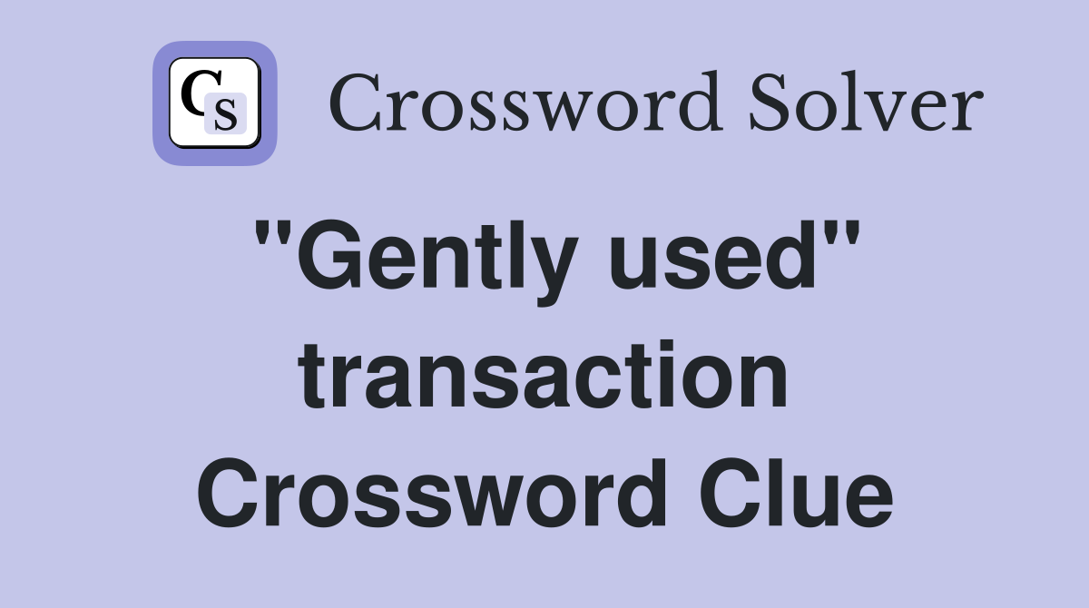 "Gently used" transaction Crossword Clue