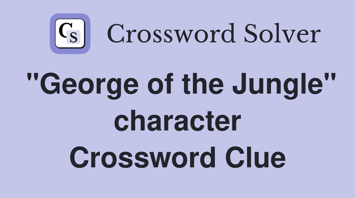 "George of the Jungle" character Crossword Clue