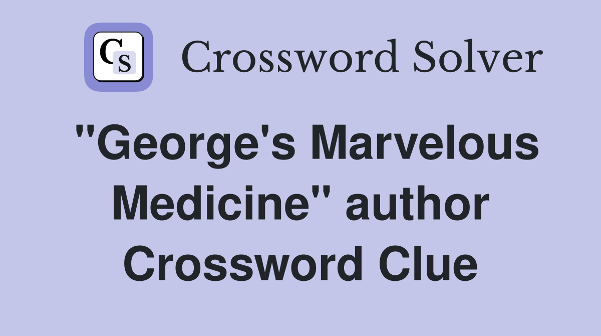 "George's Marvelous Medicine" author Crossword Clue