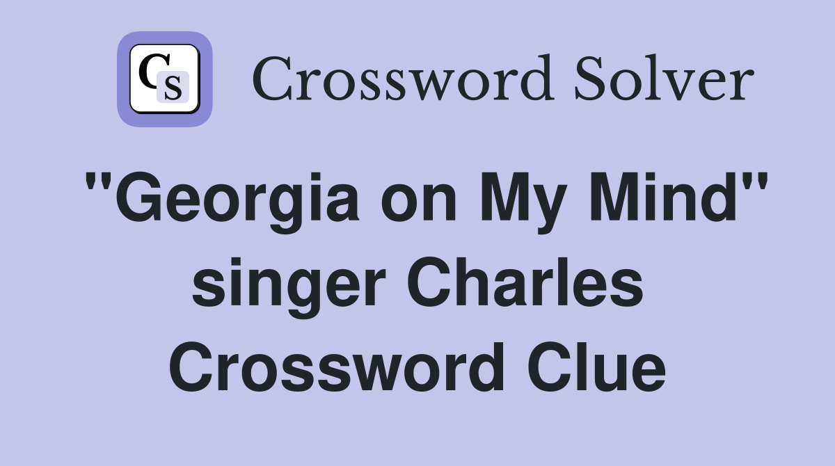 "Georgia on My Mind" singer Charles Crossword Clue