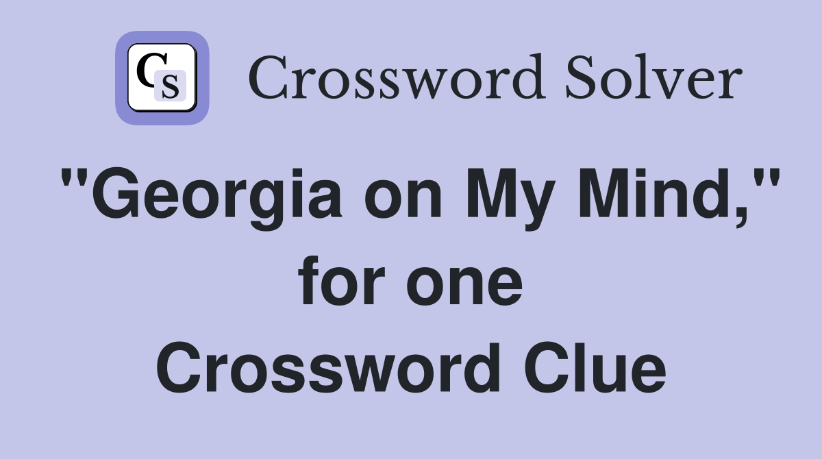 "Georgia on My Mind," for one Crossword Clue