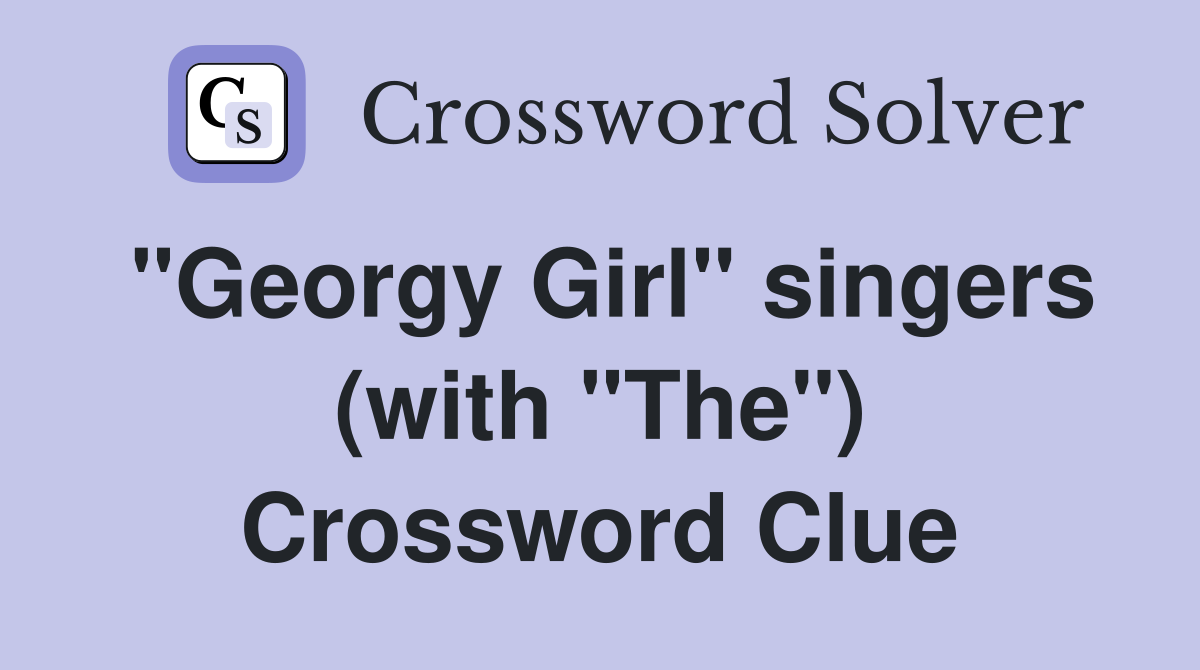 "Georgy Girl" singers (with "The") Crossword Clue