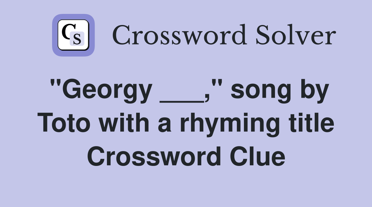 "Georgy ___," song by Toto with a rhyming title Crossword Clue