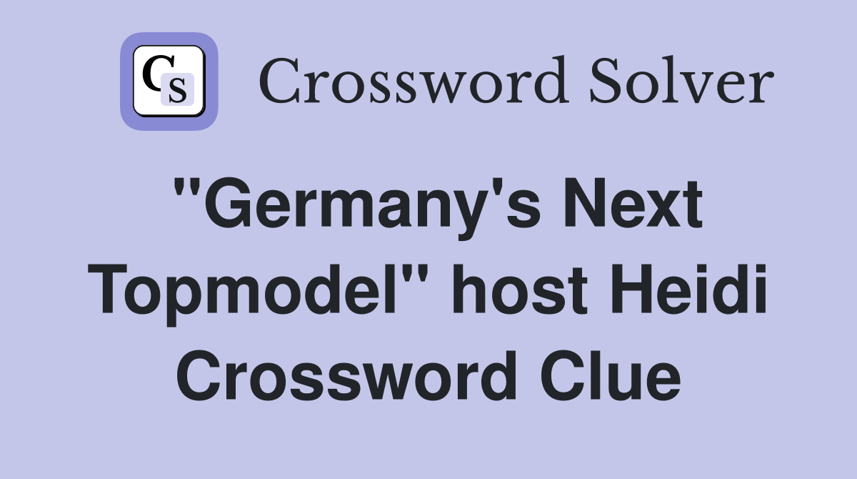 "Germany's Next Topmodel" host Heidi Crossword Clue