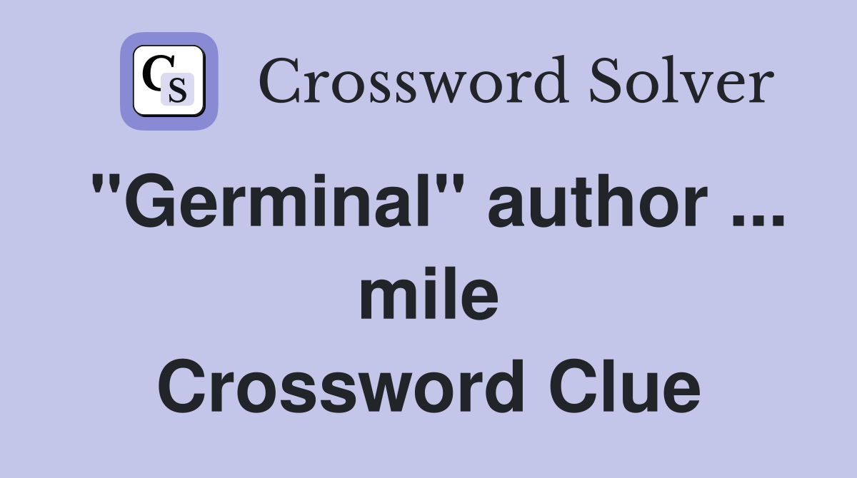 "Germinal" author ... mile Crossword Clue