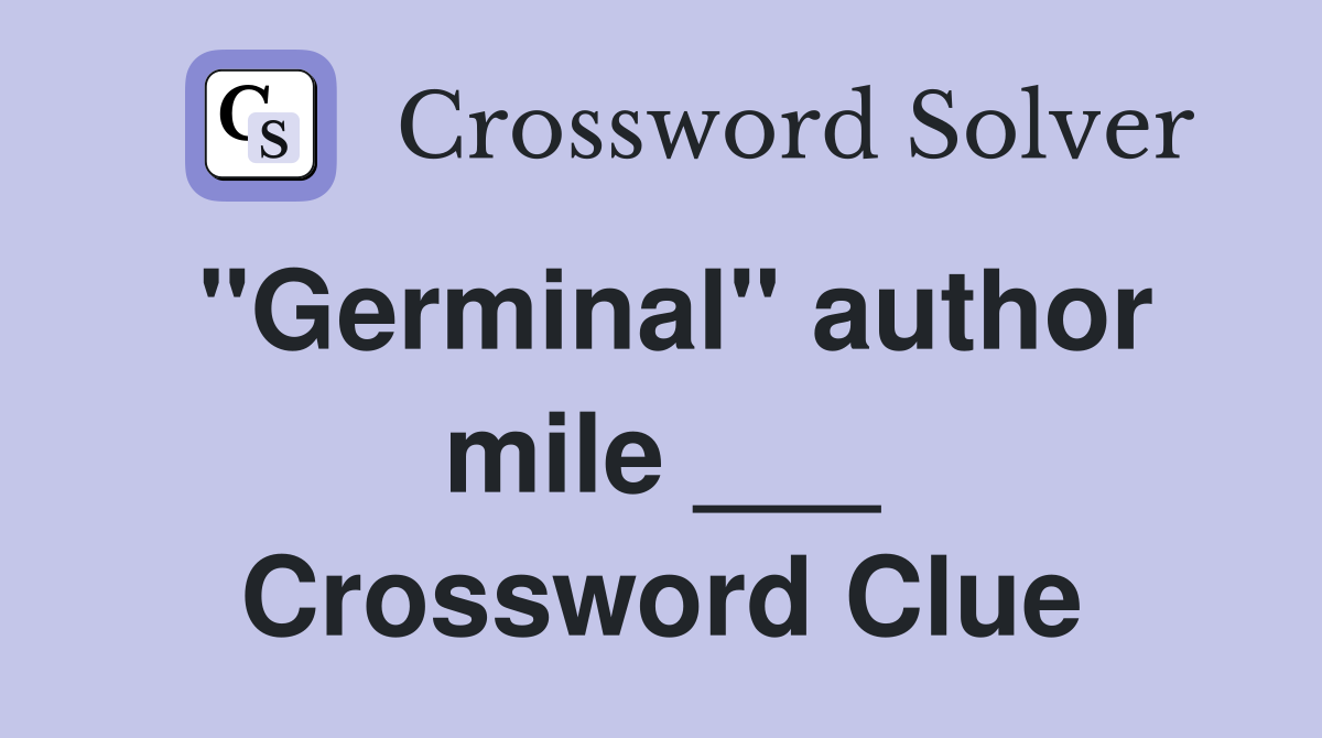 "Germinal" author mile ___ Crossword Clue