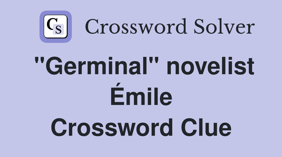 "Germinal" novelist Émile Crossword Clue