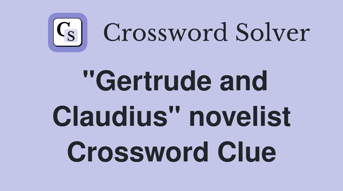 "Gertrude and Claudius" novelist Crossword Clue