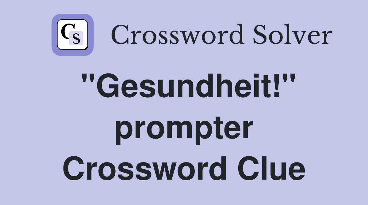 "Gesundheit!" prompter Crossword Clue