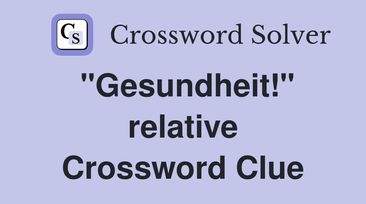 "Gesundheit!" relative Crossword Clue