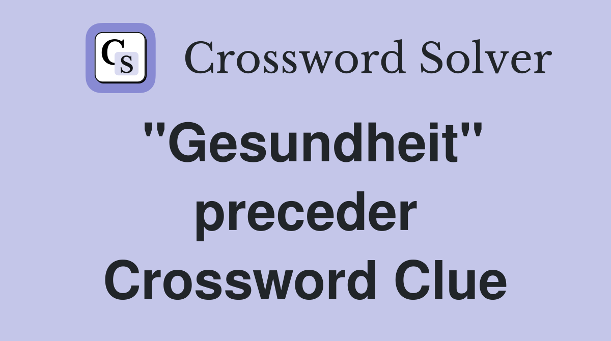 "Gesundheit" preceder Crossword Clue