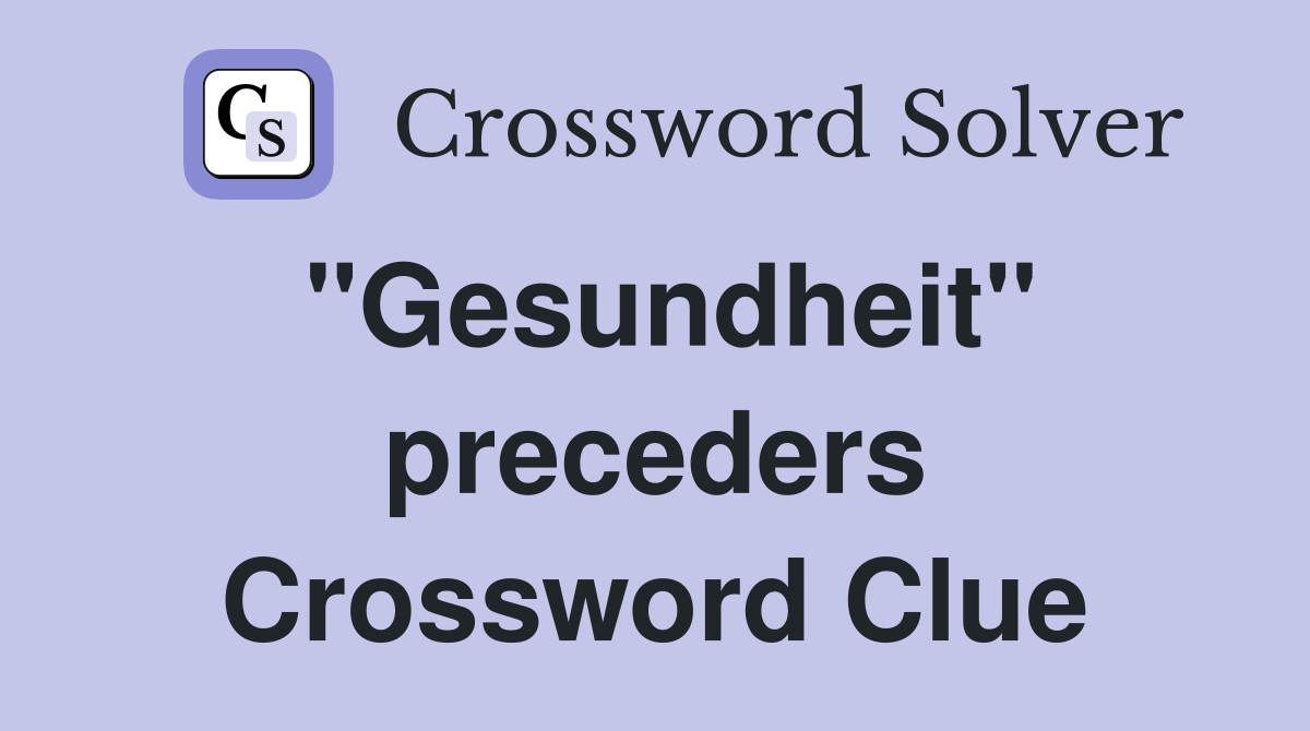 "Gesundheit" preceders Crossword Clue