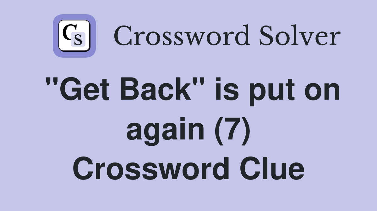 "Get Back" is put on again (7) Crossword Clue