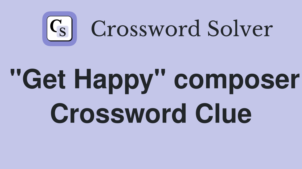 "Get Happy" composer Crossword Clue