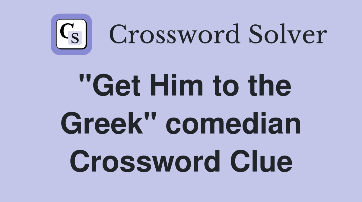 "Get Him to the Greek" comedian Crossword Clue