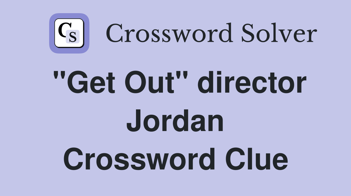 "Get Out" director Jordan Crossword Clue