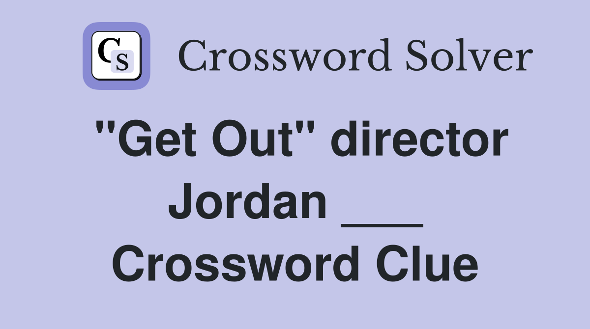 "Get Out" director Jordan ___ Crossword Clue