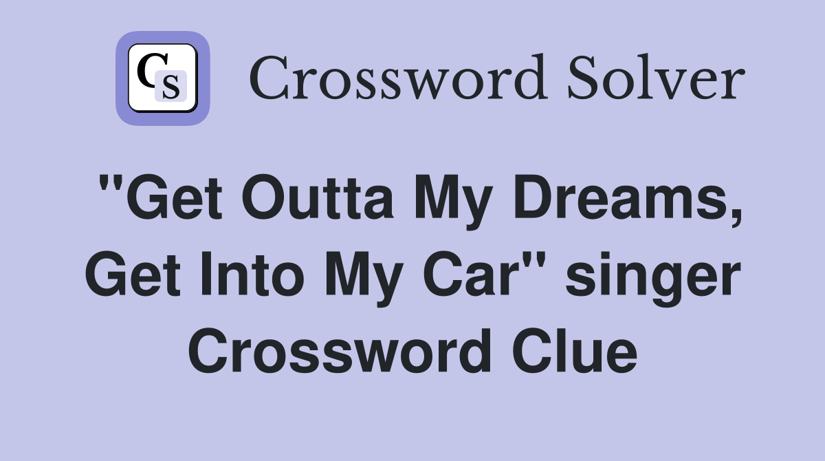 "Get Outta My Dreams, Get Into My Car" singer Crossword Clue
