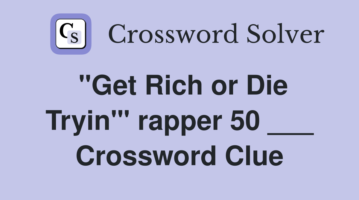 "Get Rich or Die Tryin'" rapper 50 ___ Crossword Clue