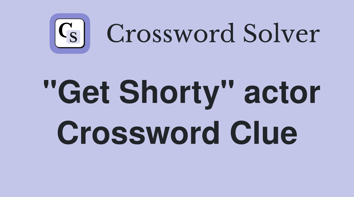 "Get Shorty" actor Crossword Clue