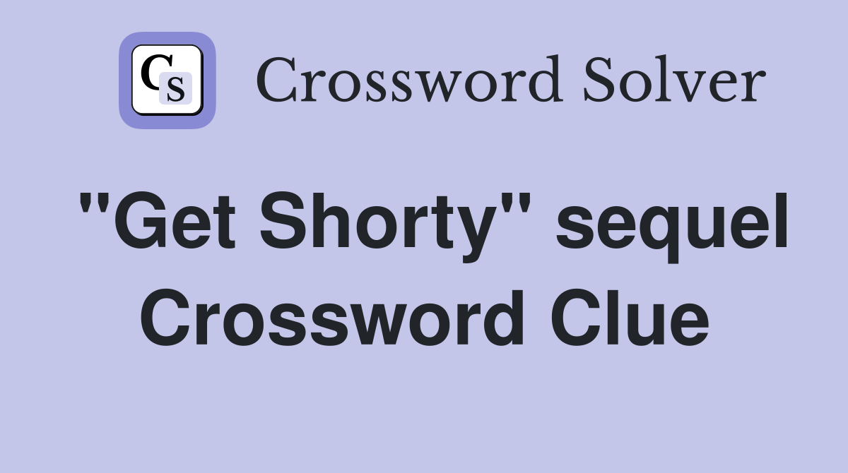 "Get Shorty" sequel Crossword Clue