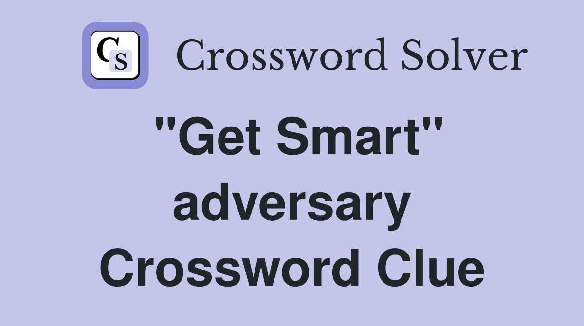 "Get Smart" adversary Crossword Clue