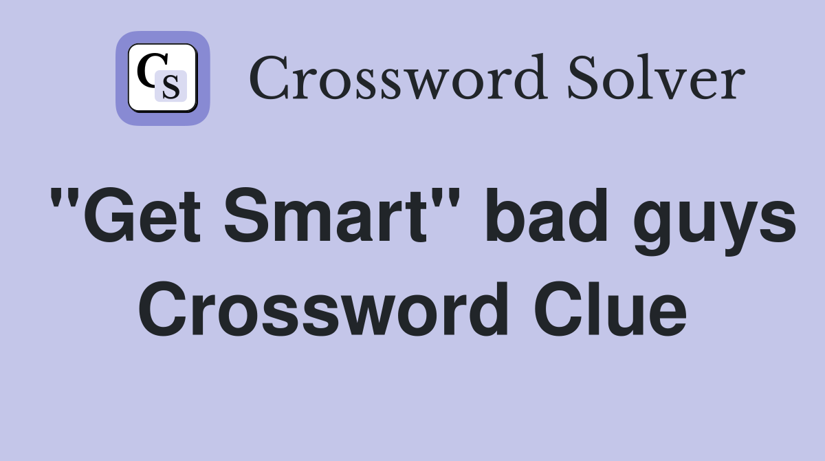 "Get Smart" bad guys Crossword Clue