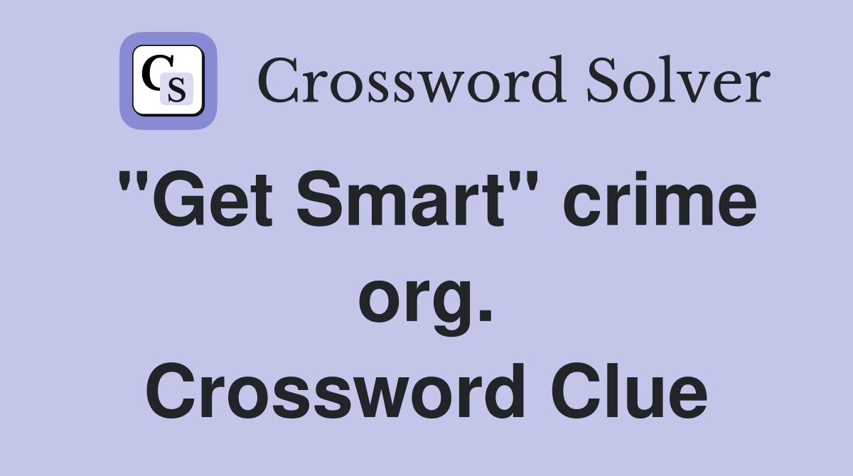 "Get Smart" crime org. Crossword Clue