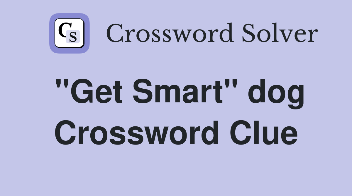 "Get Smart" dog Crossword Clue
