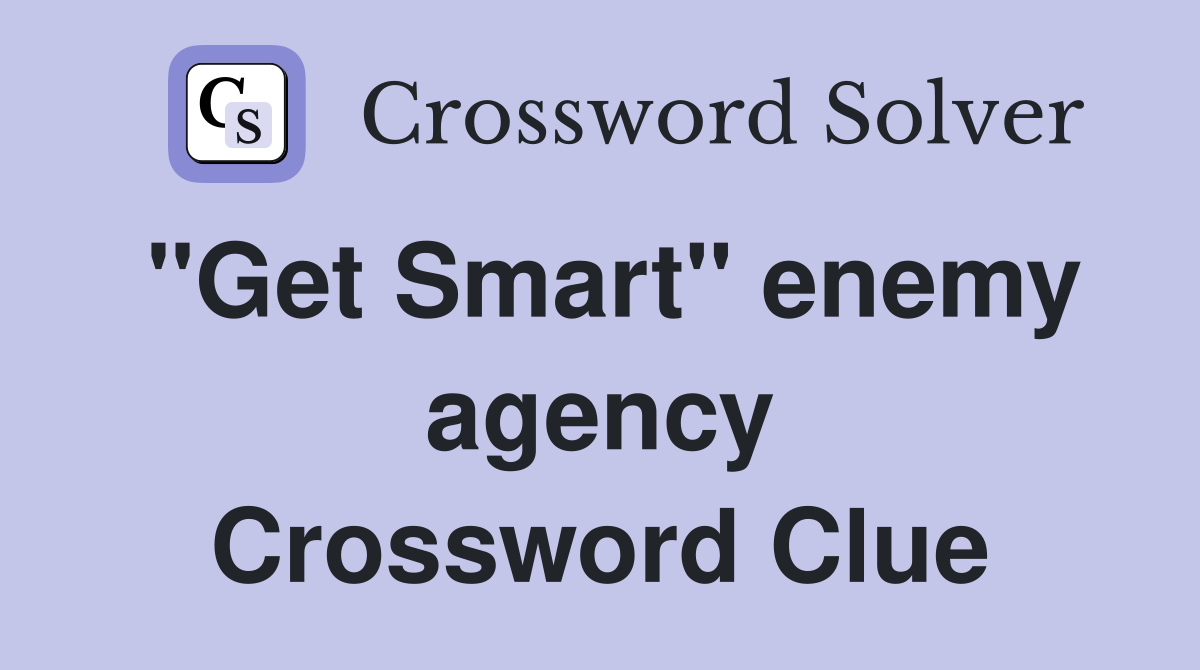 "Get Smart" enemy agency Crossword Clue