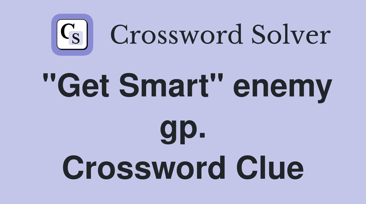 "Get Smart" enemy gp. Crossword Clue