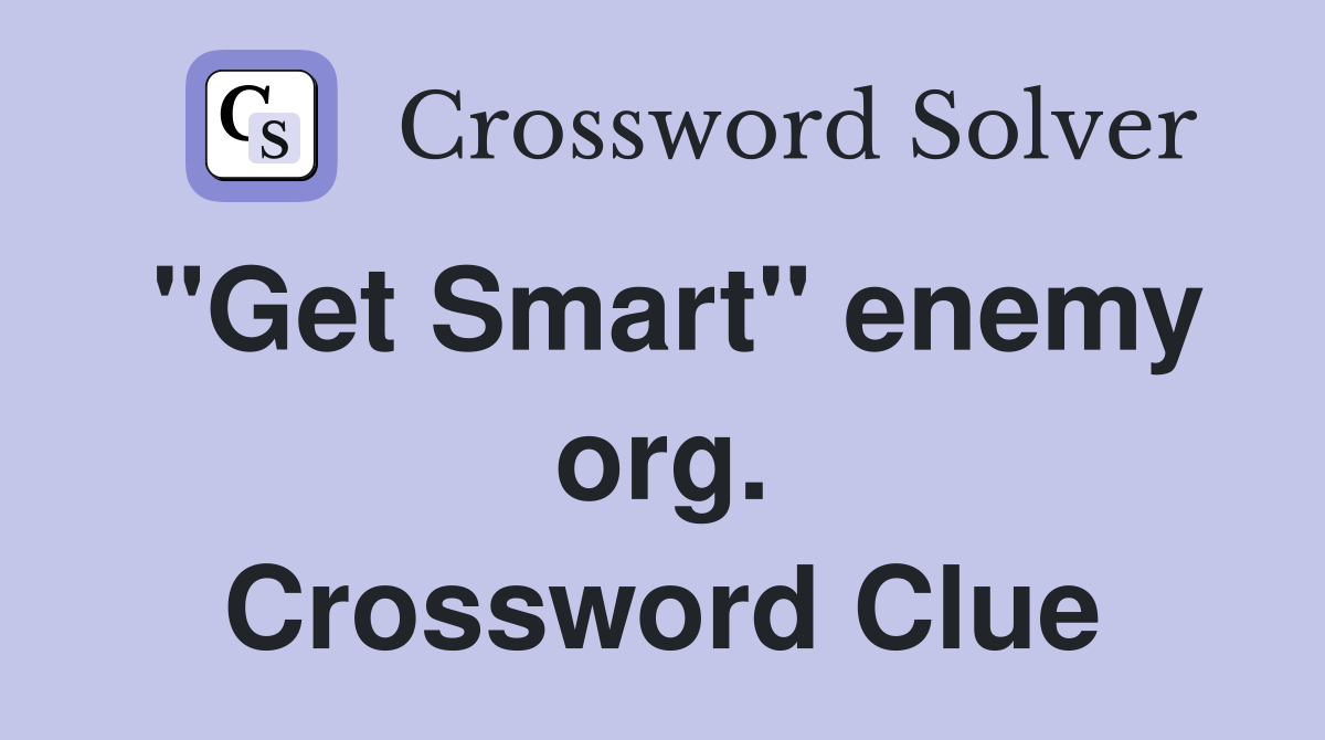 "Get Smart" enemy org. Crossword Clue