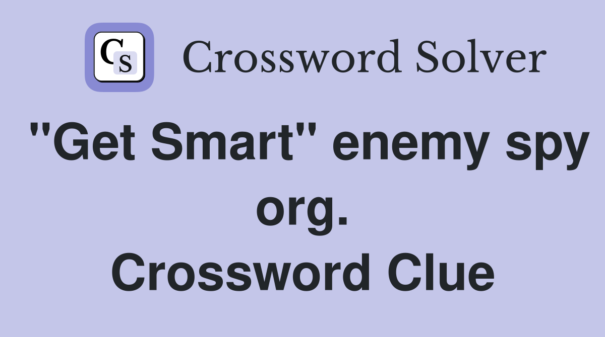 "Get Smart" enemy spy org. Crossword Clue