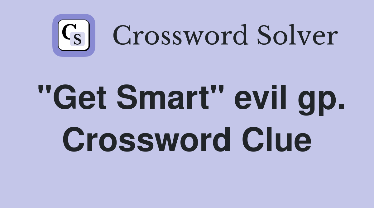 "Get Smart" evil gp. Crossword Clue