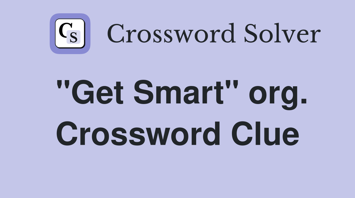 "Get Smart" org. Crossword Clue