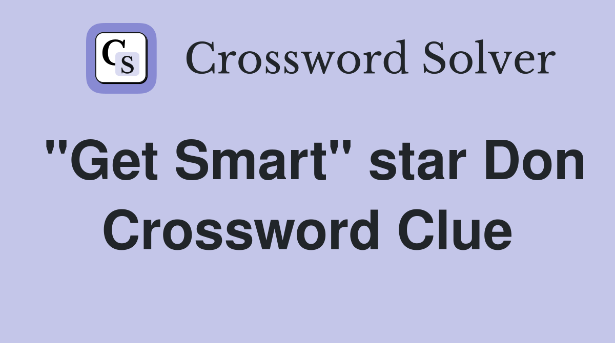 "Get Smart" star Don Crossword Clue