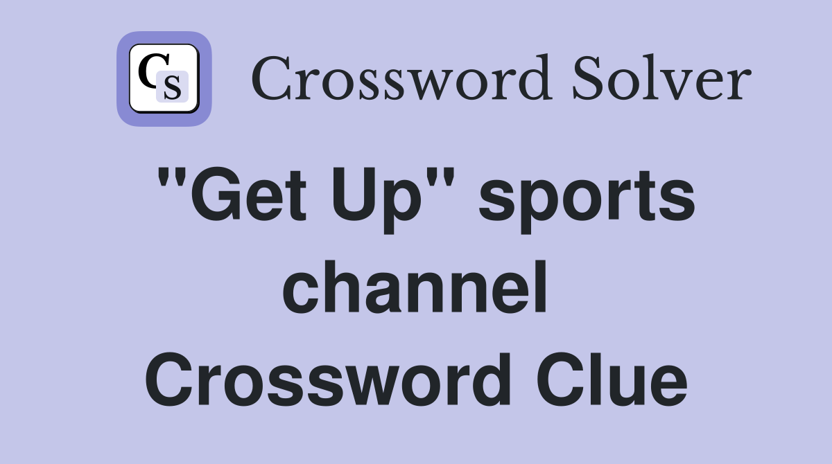 "Get Up" sports channel Crossword Clue
