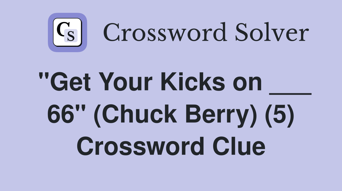 "Get Your Kicks on ___ 66" (Chuck Berry) (5) Crossword Clue